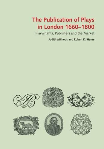 The Publication of Plays in London 1660 - 1800: Playwrights, Publishers and the Market