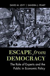 Cover image for Escape from Democracy: The Role of Experts and the Public in Economic Policy