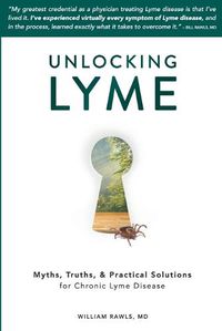 Cover image for Unlocking Lyme: Myths, Truths, and Practical Solutions for Chronic Lyme Disease