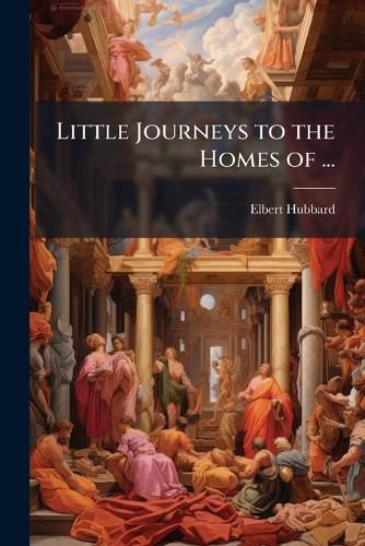 Cover image for Little Journeys to the Homes of ...