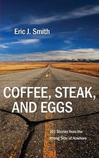 Cover image for Coffee, Steak and Eggs: 101 Stories from the Wrong Side of Nowhere