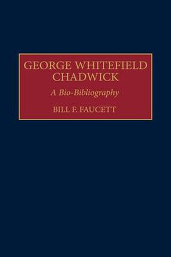 George Whitefield Chadwick: A Bio-Bibliography