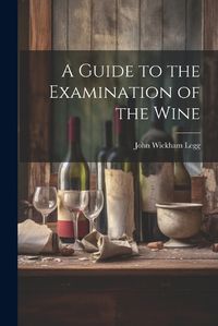 Cover image for A Guide to the Examination of the Wine