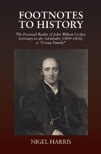 Footnotes to History: The Personal Realm of John Wilson Croker, Secretary to the Admiralty (18091830), a Group Family