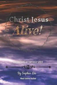 Cover image for Christ Jesus Alive!: Encounters of the Holy Spirit