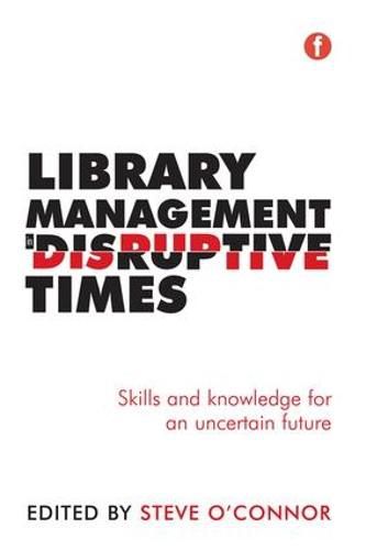 Cover image for Library Management in Disruptive Times: Skills and knowledge for an uncertain future
