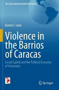 Cover image for Violence in the Barrios of Caracas: Social Capital and the Political Economy of Venezuela