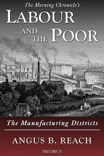 Cover image for Labour and the Poor Volume V: The Manufacturing Districts