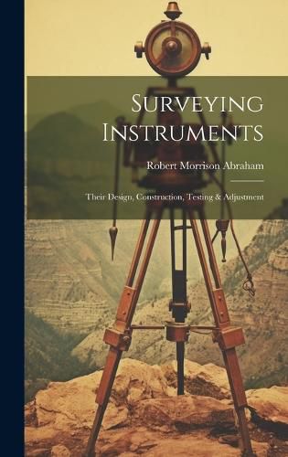 Cover image for Surveying Instruments; Their Design, Construction, Testing & Adjustment
