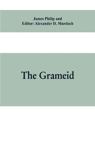 Cover image for The Grameid: an heroic poem descriptive of the campaign of Viscount Dundee in 1689 and other pieces