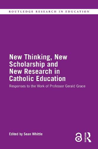 Cover image for New Thinking, New Scholarship and New Research in Catholic Education: Responses to the Work of Professor Gerald Grace