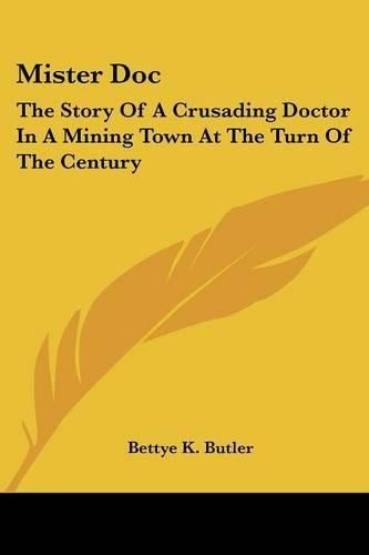 Cover image for Mister Doc: The Story of a Crusading Doctor in a Mining Town at the Turn of the Century