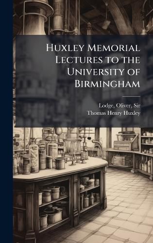 Cover image for Huxley Memorial Lectures to the University of Birmingham