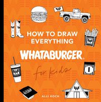 Cover image for How to Draw Everything Whataburger