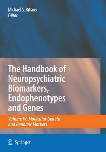 Cover image for The Handbook of Neuropsychiatric Biomarkers, Endophenotypes and Genes: Volume IV: Molecular Genetic and Genomic Markers