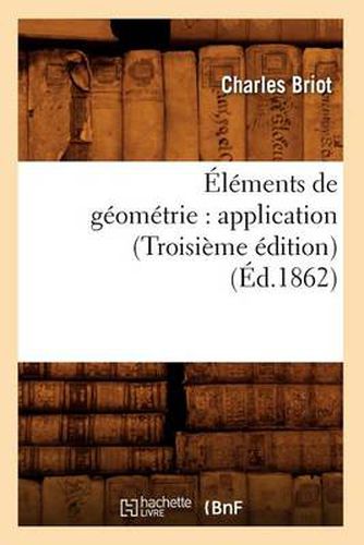 Cover image for Elements de Geometrie: Application (Troisieme Edition) (Ed.1862)