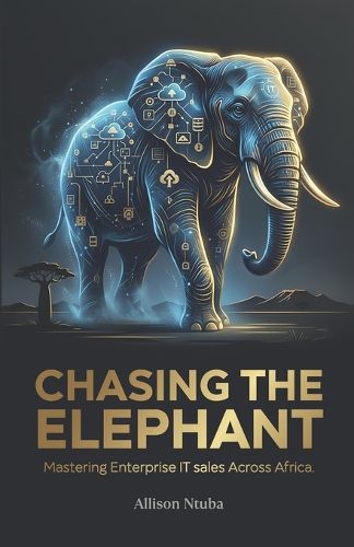 Cover image for CHASING THE ELEPHANT - Mastering Enterprise IT Sales Across Africa
