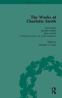 Cover image for The Works of Charlotte Smith: Rural Walks, Rambles Farther, Minor Morals, A Narrative of the Loss of the Catharine