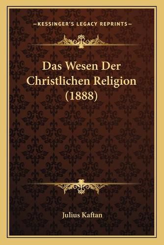 Cover image for Das Wesen Der Christlichen Religion (1888)