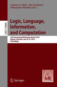 Cover image for Logic, Language, Information, and Computation: 25th International Workshop, WoLLIC 2018, Bogota, Colombia, July 24-27, 2018, Proceedings