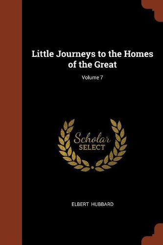 Cover image for Little Journeys to the Homes of the Great; Volume 7