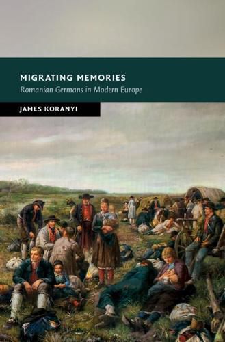 Cover image for Migrating Memories: Romanian Germans in Modern Europe