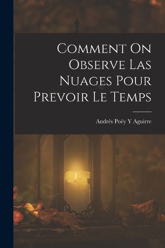 Cover image for Comment On Observe Las Nuages Pour Prevoir Le Temps