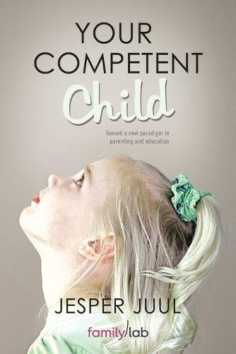 Cover image for Your Competent Child: Toward a New Paradigm in Parenting and Education