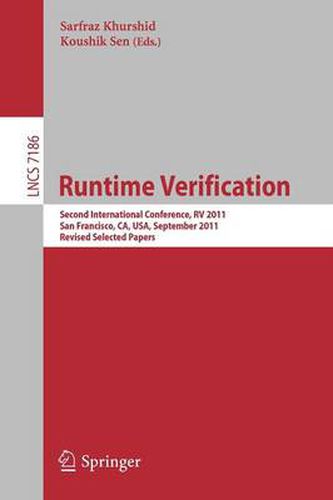 Cover image for Runtime Verification: Second international Conference, RV 2011, San Francisco, USA, September 27-30, 2011, Revised Selected Papers
