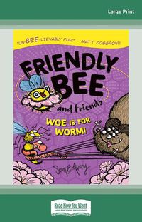 Cover image for Friendly Bee and Friends Woe is for Worm!
