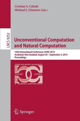 Unconventional Computation and Natural Computation: 14th International Conference, UCNC 2015, Auckland, New Zealand, August 30 -- September 3, 2015, Proceedings