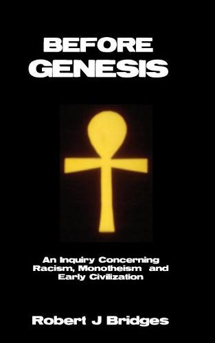 Cover image for Before Genesis: An Inquiry Concerning Racism, Monotheism and Early Civilization