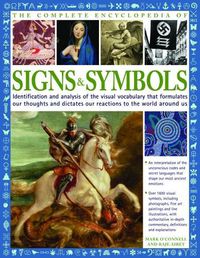 Cover image for The Complete Encyclopedia of Signs and Symbols: Identification, analysis and interpretation of the visual codes and the subconscious language that shapes and describes our thoughts and emotions
