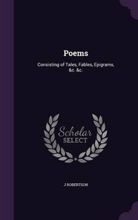 Cover image for Poems: Consisting of Tales, Fables, Epigrams, &C. &C.