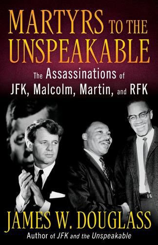 Cover image for Martyrs to the Unspeakable: The Assasinations of Jfk, Malcolm, Martin, and Rfk