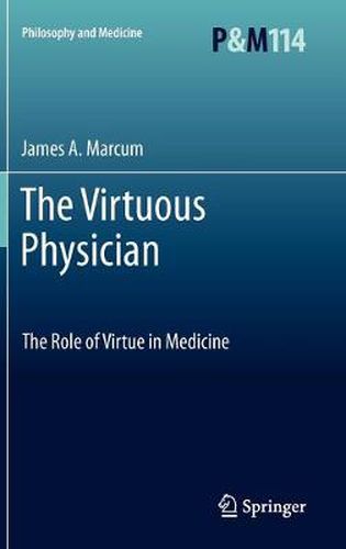 Cover image for The Virtuous Physician: The Role of Virtue in Medicine