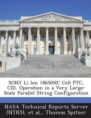 Cover image for Sony Li Ion 18650hc Cell Ptc, Cid, Operation in a Very Large-Scale Parallel String Configuration