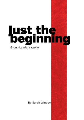 Cover image for Just the Beginning Group Leader's Guide