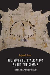 Cover image for Religious Revitalization among the Kiowas: The Ghost Dance, Peyote, and Christianity