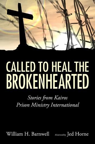 Cover image for Called to Heal the Brokenhearted: Stories from Kairos Prison Ministry International
