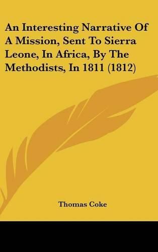 An Interesting Narrative of a Mission, Sent to Sierra Leone, in Africa, by the Methodists, in 1811 (1812)