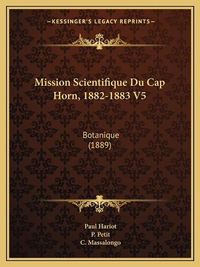 Cover image for Mission Scientifique Du Cap Horn, 1882-1883 V5: Botanique (1889)