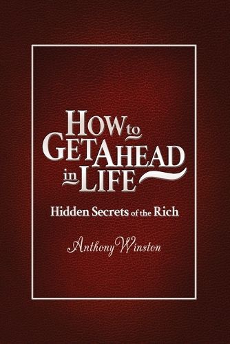 How to Get Ahead in Life: Hidden Secrets of the Rich