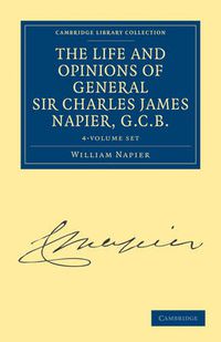 Cover image for The Life and Opinions of General Sir Charles James Napier, G.C.B. 4 Volume Paperback Set