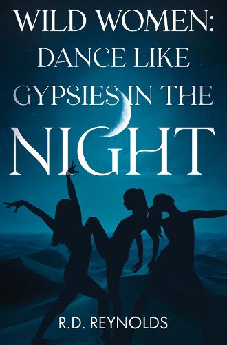 Cover image for Wild Women: Dance Like Gypsies in the Night