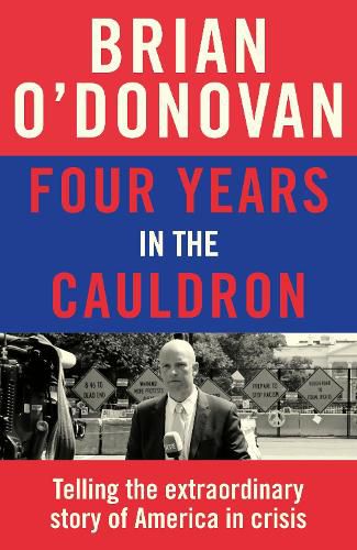 Cover image for Four Years in the Cauldron: The Gripping Story of an Irishman Making Sense of America