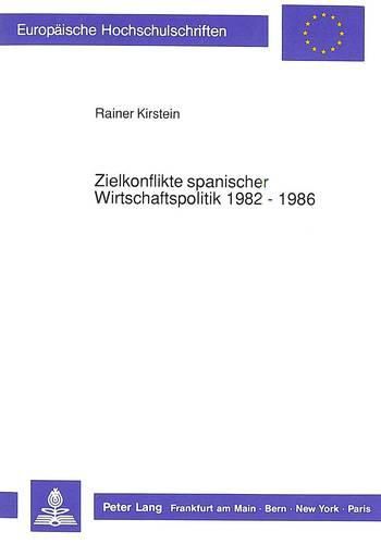 Cover image for Zielkonflikte Spanischer Wirtschaftspolitik 1982 - 1986: Unter Besonderer Beruecksichtigung Der Importnachfrage Nach Investitionsguetern