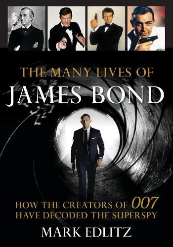 Cover image for The Many Lives of James Bond: How the Creators of 007 Have Decoded the Superspy