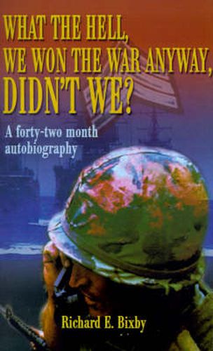 Cover image for What the Hell, We Won the War Anyway, Didn't We?: A Forty-Two Month Autobiography