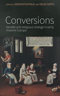 Cover image for Conversions: Gender and Religious Change in Early Modern Europe